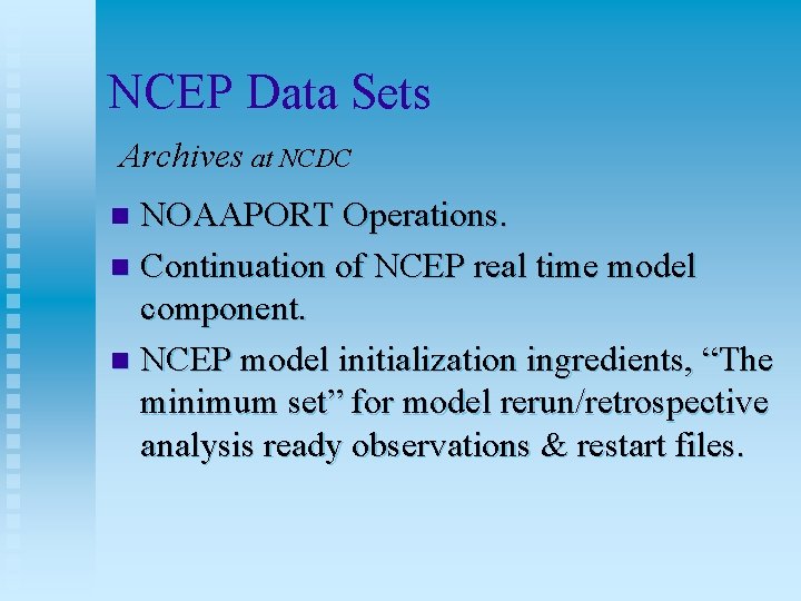NCEP Data Sets Archives at NCDC NOAAPORT Operations. n Continuation of NCEP real time
