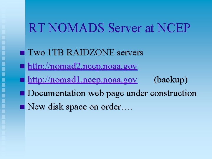 RT NOMADS Server at NCEP Two 1 TB RAIDZONE servers n http: //nomad 2.