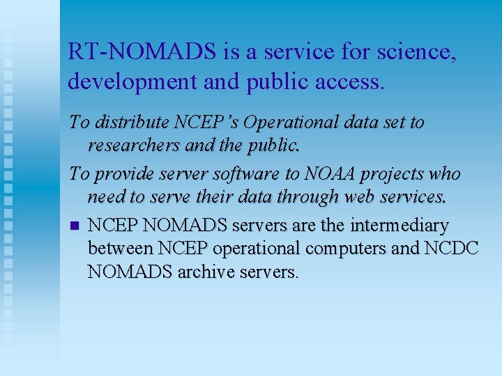 RT-NOMADS is a service for science, development and public access. To distribute NCEP’s Operational