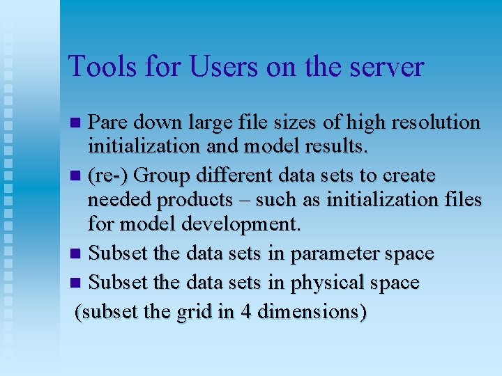 Tools for Users on the server Pare down large file sizes of high resolution