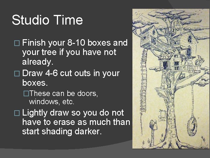 Studio Time � Finish your 8 -10 boxes and your tree if you have