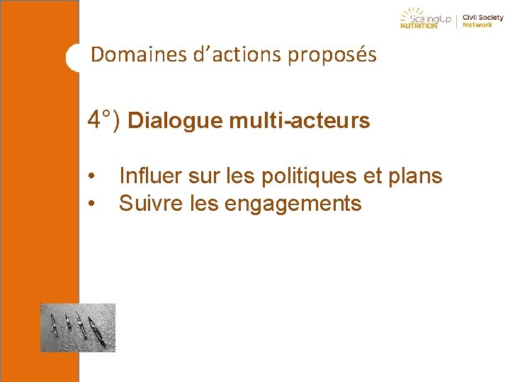 Domaines d’actions proposés 4°) Dialogue multi-acteurs • • Influer sur les politiques et plans
