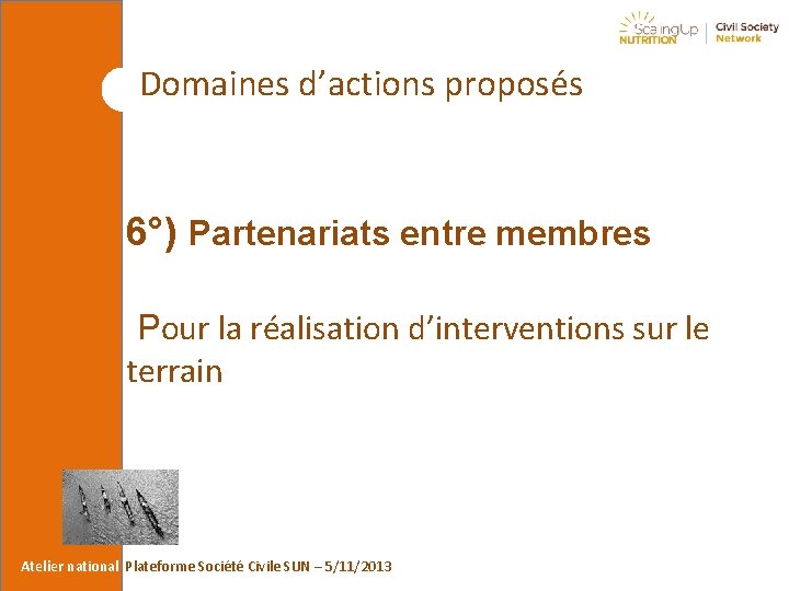 Domaines d’actions proposés 6°) Partenariats entre membres Pour la réalisation d’interventions sur le terrain
