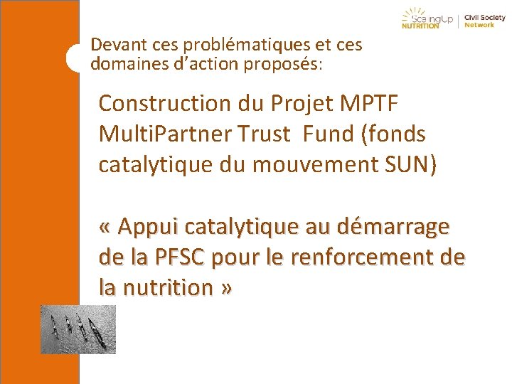 Devant ces problématiques et ces domaines d’action proposés: Construction du Projet MPTF Multi. Partner