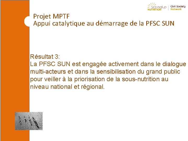 Projet MPTF Appui catalytique au démarrage de la PFSC SUN Résultat 3: La PFSC