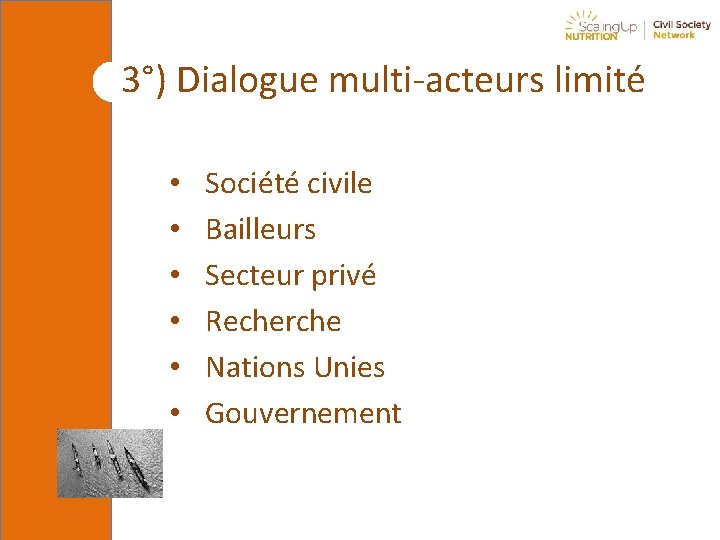 3°) Dialogue multi-acteurs limité • • • Société civile Bailleurs Secteur privé Recherche Nations