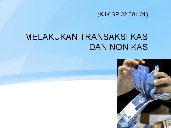 Kjk Sp 02 001 01 Melakukan Transaksi Kas Kjk Sp 02 001 01 Melakukan Transaksi Kas