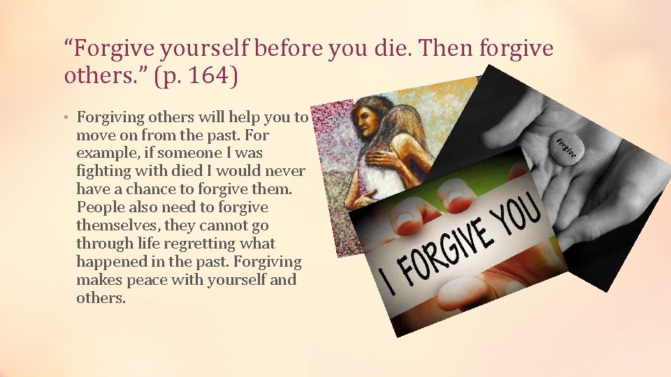 “Forgive yourself before you die. Then forgive others. ” (p. 164) • Forgiving others