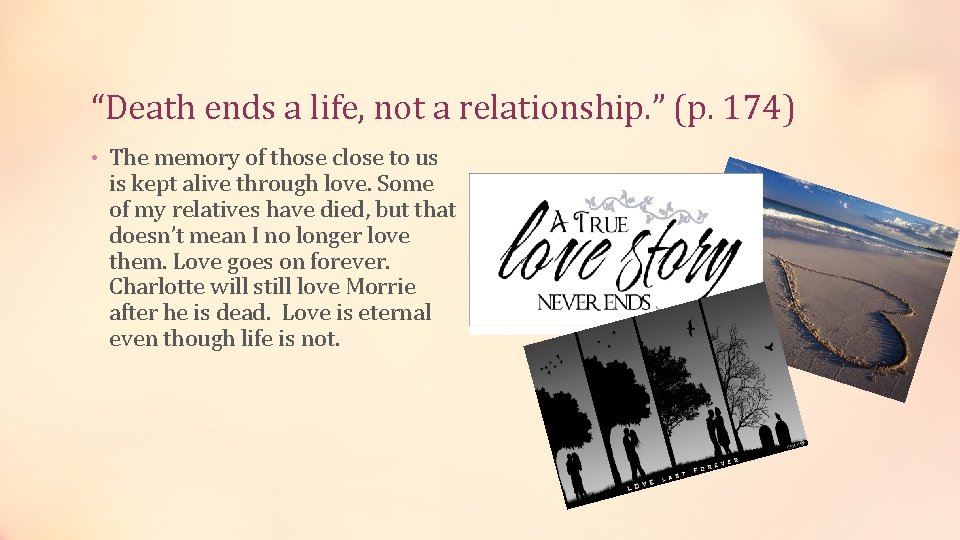 “Death ends a life, not a relationship. ” (p. 174) • The memory of