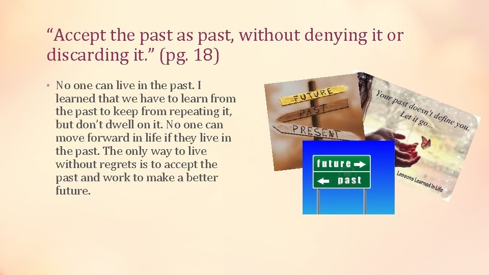 “Accept the past as past, without denying it or discarding it. ” (pg. 18)