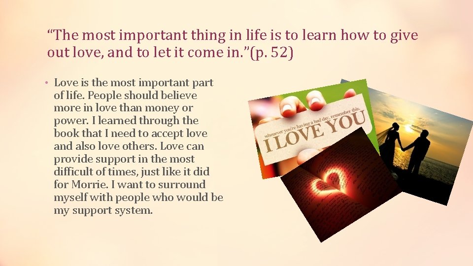 “The most important thing in life is to learn how to give out love,