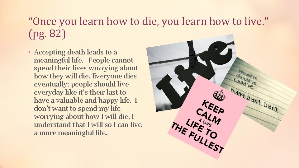 “Once you learn how to die, you learn how to live. ” (pg. 82)