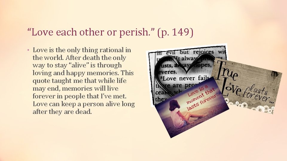 “Love each other or perish. ” (p. 149) • Love is the only thing