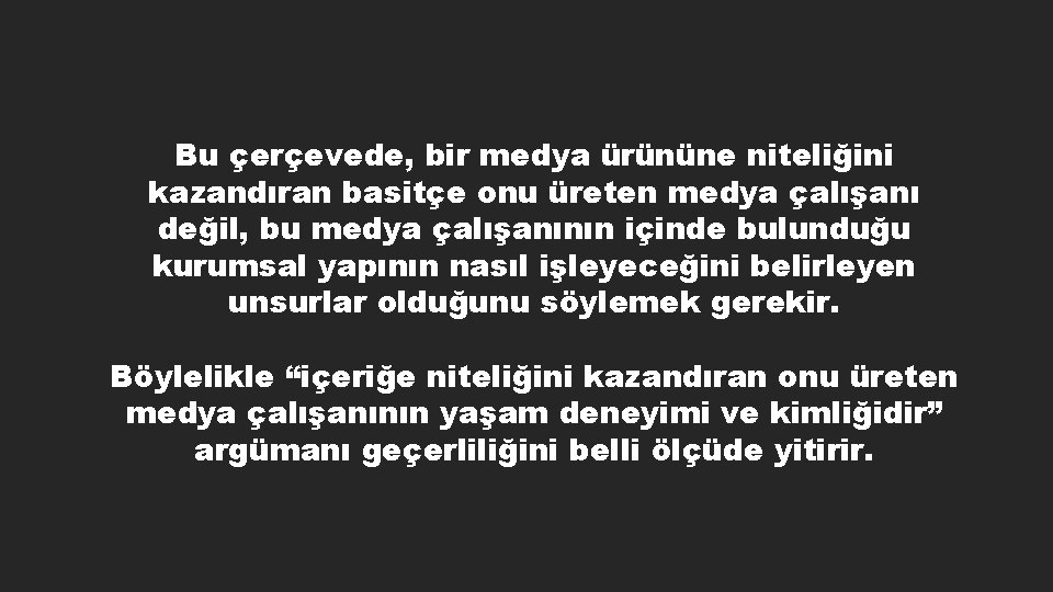 Bu çerçevede, bir medya ürününe niteliğini kazandıran basitçe onu üreten medya çalışanı değil, bu