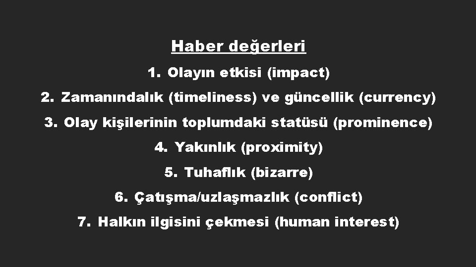 Haber değerleri 1. Olayın etkisi (impact) 2. Zamanındalık (timeliness) ve güncellik (currency) 3. Olay