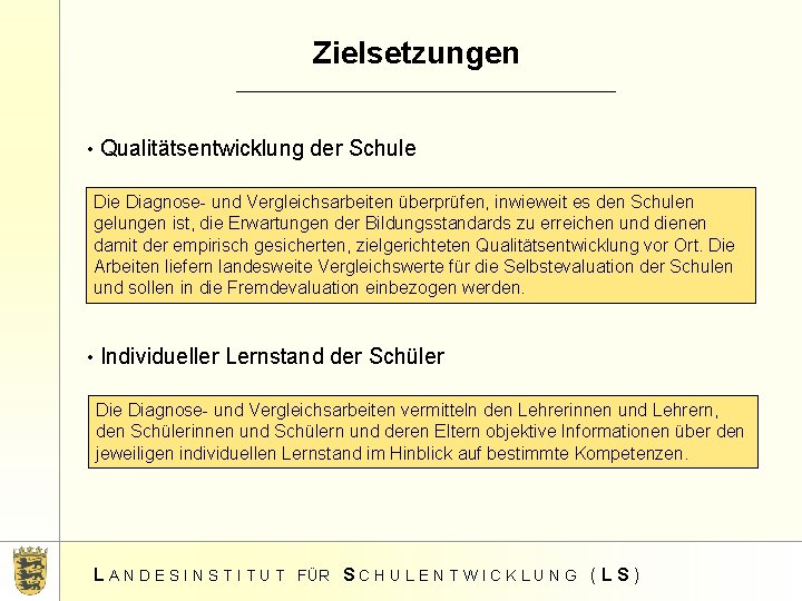 Zielsetzungen • Qualitätsentwicklung der Schule Diagnose- und Vergleichsarbeiten überprüfen, inwieweit es den Schulen gelungen