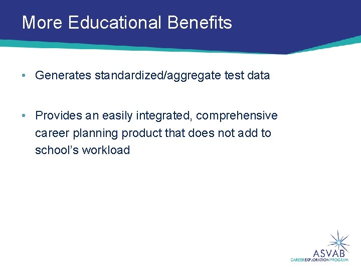 More Educational Benefits • Generates standardized/aggregate test data • Provides an easily integrated, comprehensive