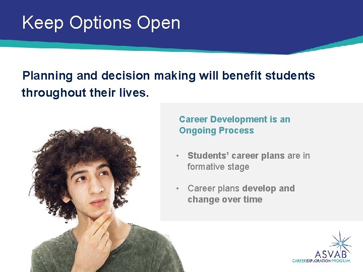 Keep Options Open Planning and decision making will benefit students throughout their lives. Career