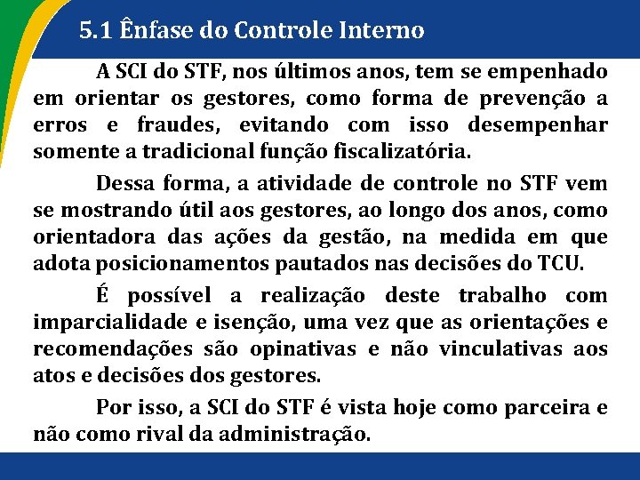 5. 1 Ênfase do Controle Interno A SCI do STF, nos últimos anos, tem