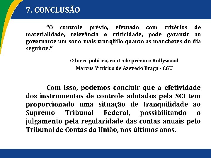 7. CONCLUSÃO “O controle prévio, efetuado com critérios de materialidade, relevância e criticidade, pode