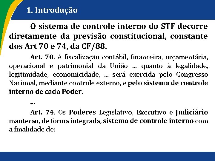 1. Introdução O sistema de controle interno do STF decorre diretamente da previsão constitucional,