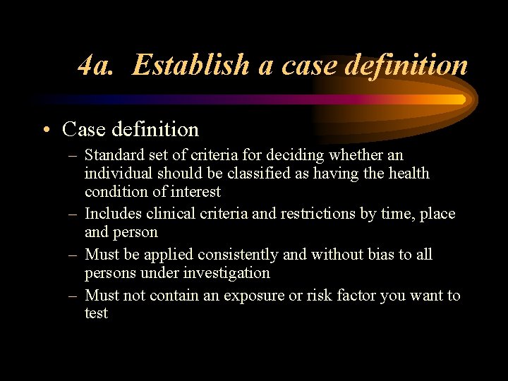 4 a. Establish a case definition • Case definition – Standard set of criteria