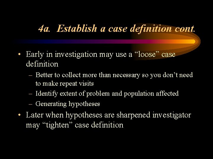 4 a. Establish a case definition cont. • Early in investigation may use a