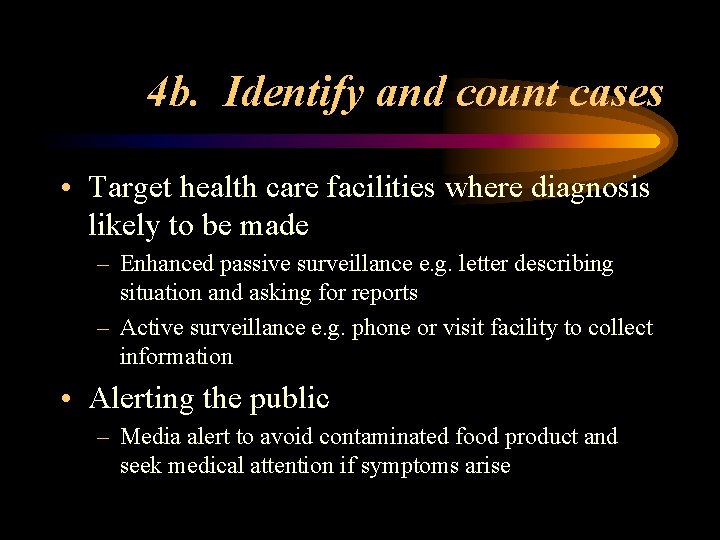 4 b. Identify and count cases • Target health care facilities where diagnosis likely