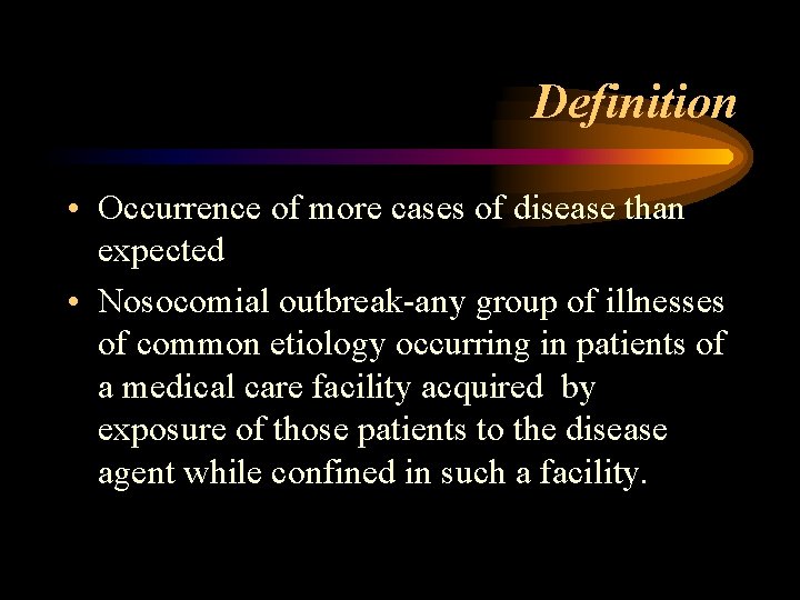 Definition • Occurrence of more cases of disease than expected • Nosocomial outbreak-any group