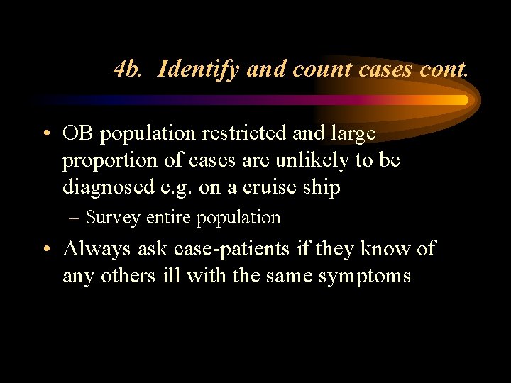4 b. Identify and count cases cont. • OB population restricted and large proportion