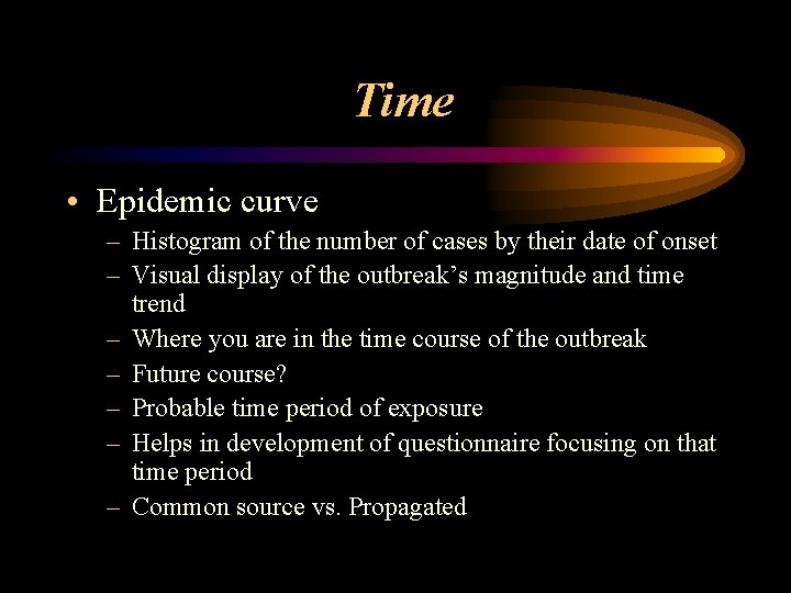 Time • Epidemic curve – Histogram of the number of cases by their date