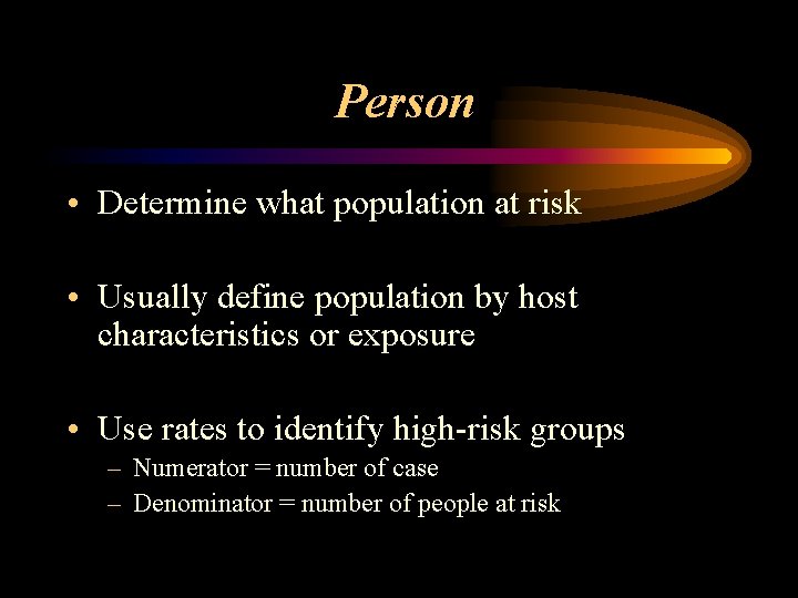 Person • Determine what population at risk • Usually define population by host characteristics