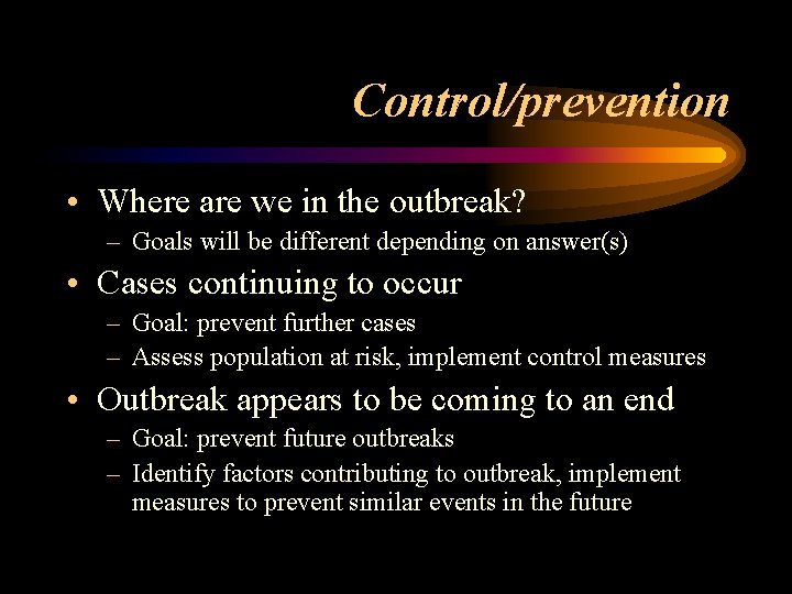 Control/prevention • Where are we in the outbreak? – Goals will be different depending
