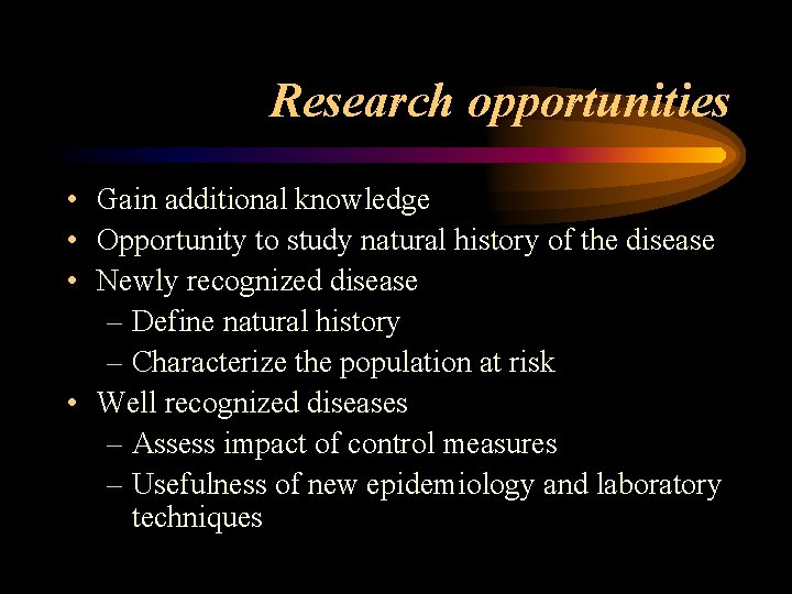 Research opportunities • Gain additional knowledge • Opportunity to study natural history of the