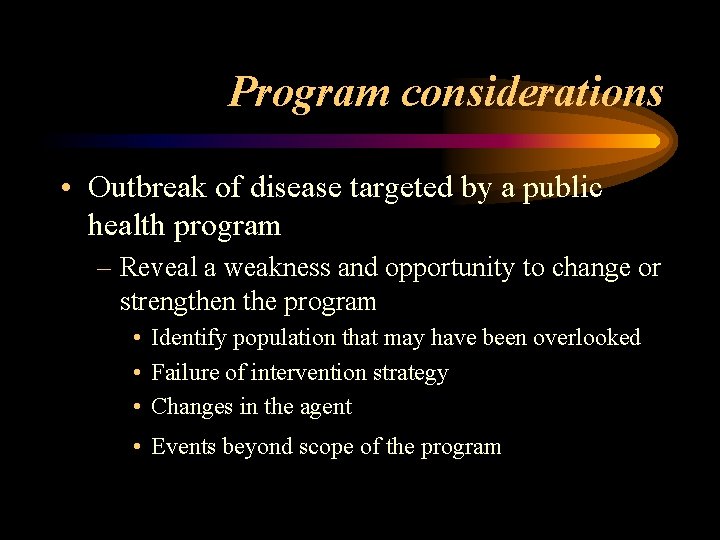 Program considerations • Outbreak of disease targeted by a public health program – Reveal