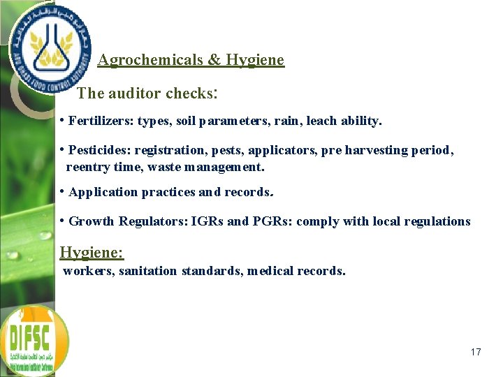 Agrochemicals & Hygiene The auditor checks: • Fertilizers: types, soil parameters, rain, leach ability.