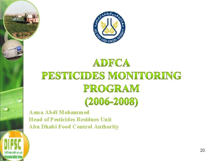 Asma Abdi Mohammed Head of Pesticides Residues Unit Abu Dhabi Food Control Authority 20