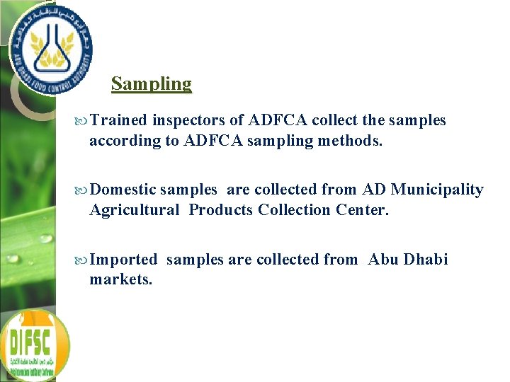 Sampling Trained inspectors of ADFCA collect the samples according to ADFCA sampling methods. Domestic