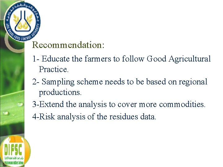 Recommendation: 1 - Educate the farmers to follow Good Agricultural Practice. 2 - Sampling