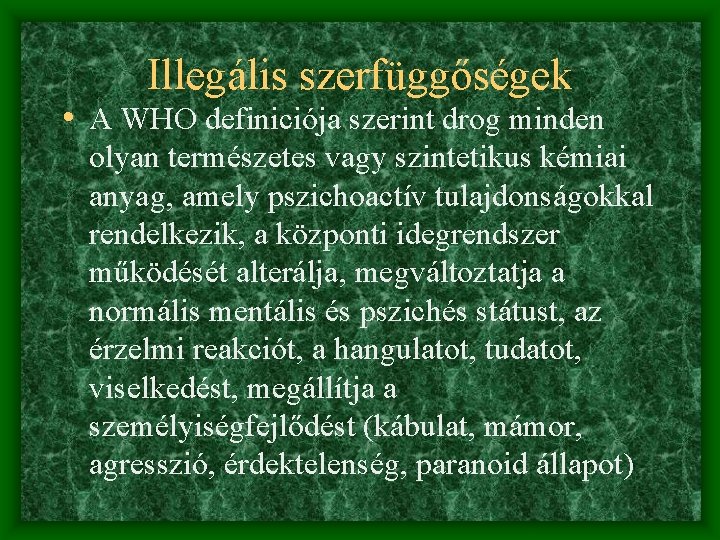 Illegális szerfüggőségek • A WHO definiciója szerint drog minden olyan természetes vagy szintetikus kémiai