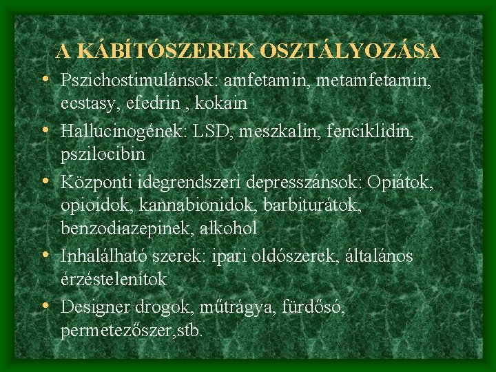 A KÁBÍTÓSZEREK OSZTÁLYOZÁSA • Pszichostimulánsok: amfetamin, metamfetamin, • • ecstasy, efedrin , kokain Hallucinogének: