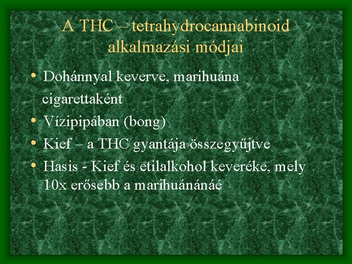 A THC – tetrahydrocannabinoid alkalmazási módjai • Dohánnyal keverve, marihuána cigarettaként • Vízipipában (bong)