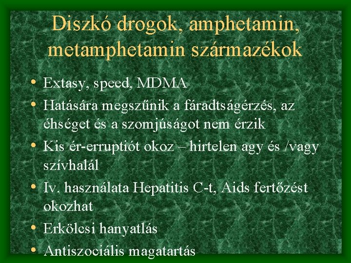 Diszkó drogok, amphetamin, metamphetamin származékok • Extasy, speed, MDMA • Hatására megszűnik a fáradtságérzés,