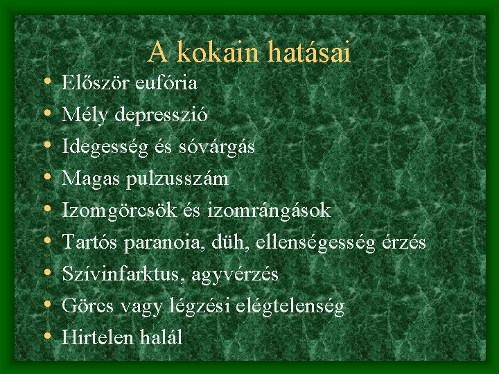  • • • A kokain hatásai Először eufória Mély depresszió Idegesség és sóvárgás