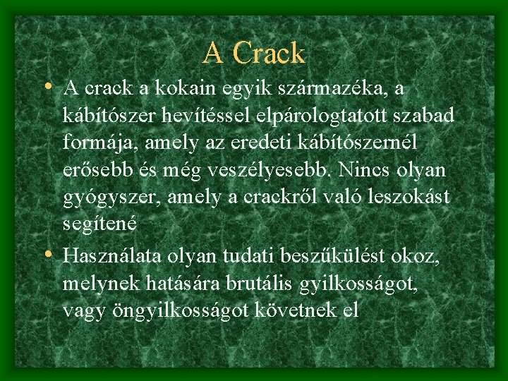 A Crack • A crack a kokain egyik származéka, a kábítószer hevítéssel elpárologtatott szabad