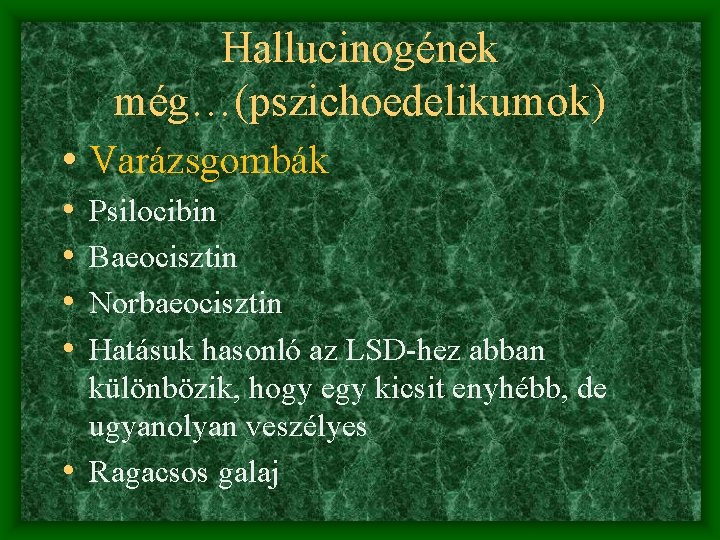 Hallucinogének még…(pszichoedelikumok) • Varázsgombák • • Psilocibin Baeocisztin Norbaeocisztin Hatásuk hasonló az LSD-hez abban