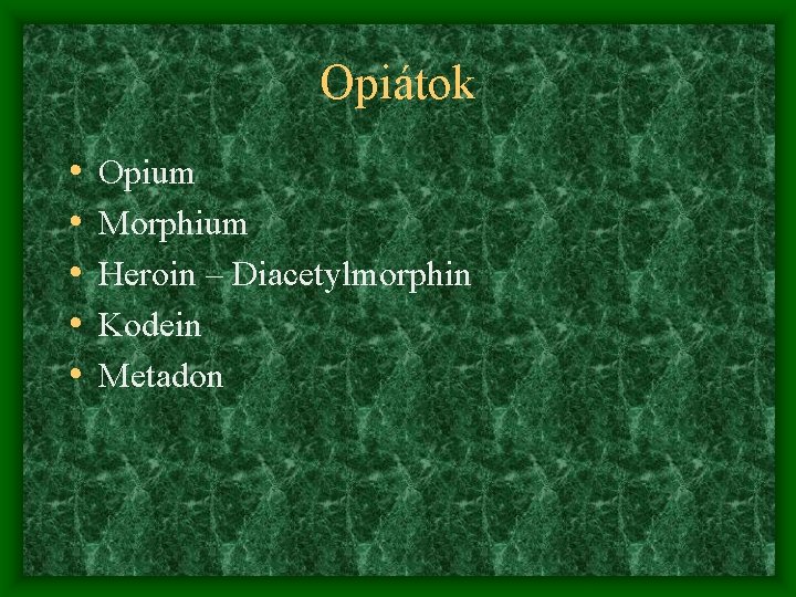 Opiátok • • • Opium Morphium Heroin – Diacetylmorphin Kodein Metadon 