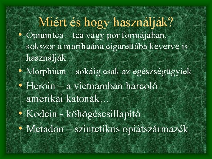 Miért és hogy használják? • Ópiumtea – tea vagy por formájában, sokszor a marihuána