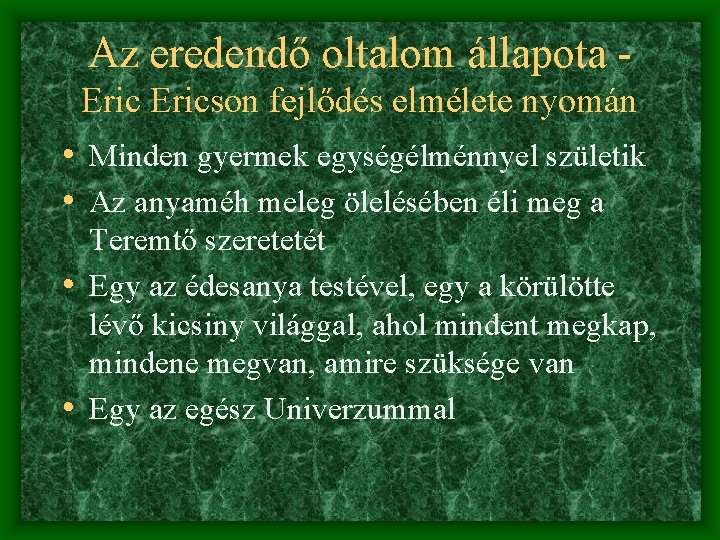 Az eredendő oltalom állapota Ericson fejlődés elmélete nyomán • Minden gyermek egységélménnyel születik •