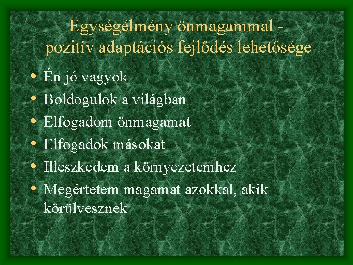 Egységélmény önmagammal pozitív adaptációs fejlődés lehetősége • • • Én jó vagyok Boldogulok a